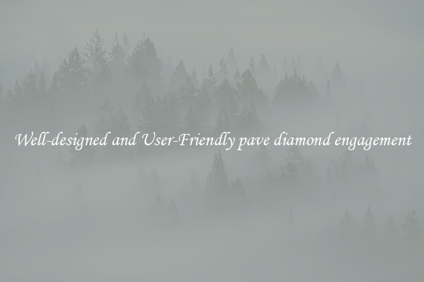 Well-designed and User-Friendly pave diamond engagement