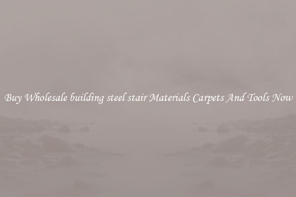 Buy Wholesale building steel stair Materials Carpets And Tools Now