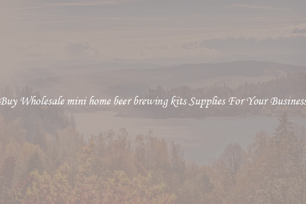 Buy Wholesale mini home beer brewing kits Supplies For Your Business