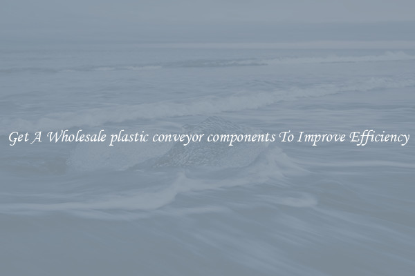 Get A Wholesale plastic conveyor components To Improve Efficiency