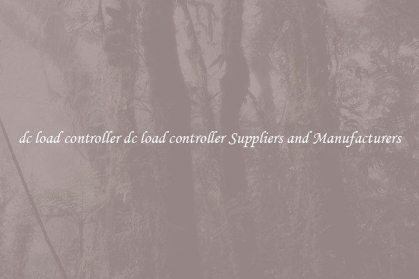 dc load controller dc load controller Suppliers and Manufacturers