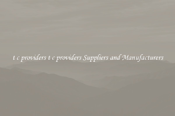 t c providers t c providers Suppliers and Manufacturers