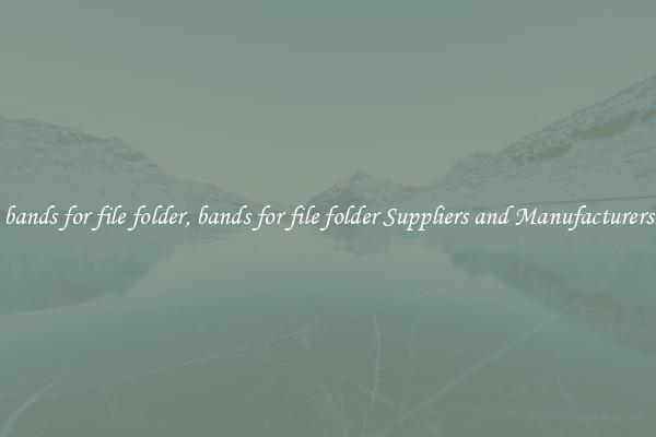 bands for file folder, bands for file folder Suppliers and Manufacturers