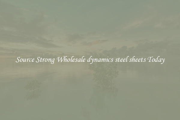 Source Strong Wholesale dynamics steel sheets Today