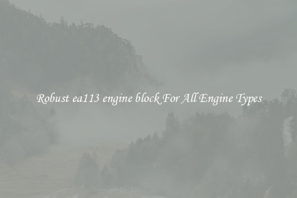 Robust ea113 engine block For All Engine Types