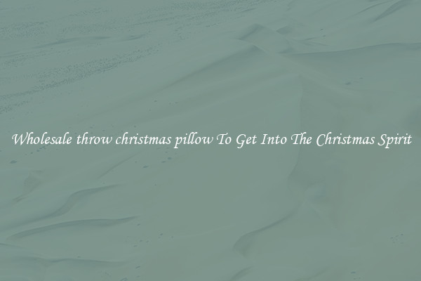 Wholesale throw christmas pillow To Get Into The Christmas Spirit
