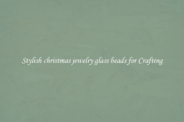 Stylish christmas jewelry glass beads for Crafting