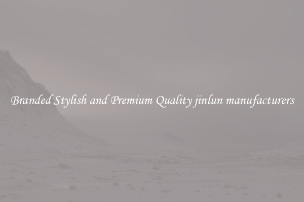 Branded Stylish and Premium Quality jinlun manufacturers