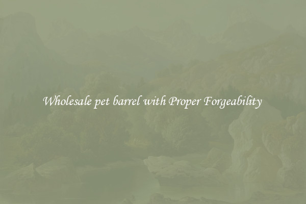 Wholesale pet barrel with Proper Forgeability 