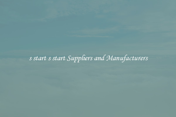 s start s start Suppliers and Manufacturers