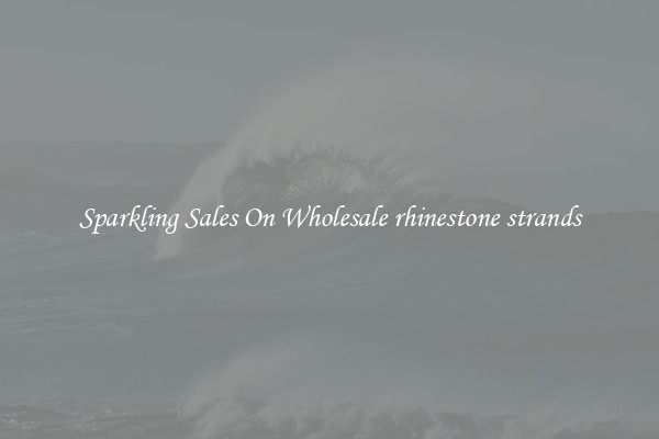 Sparkling Sales On Wholesale rhinestone strands